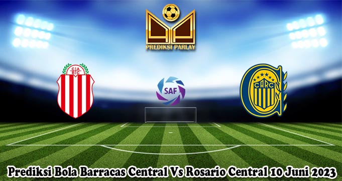 Prediksi Bola Barracas Central Vs Rosario Central 10 Juni 2023