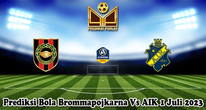 Prediksi Bola Brommapojkarna Vs AIK 1 Juli 2023