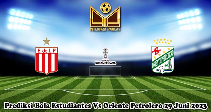 Prediksi Bola Estudiantes Vs Oriente Petrolero 29 Juni 2023