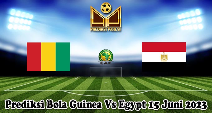 Prediksi Bola Guinea Vs Egypt 15 Juni 2023