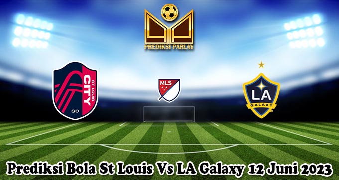 Prediksi Bola St Louis Vs LA Galaxy 12 Juni 2023