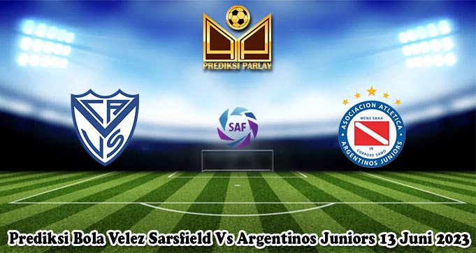 Prediksi Bola Velez Sarsfield Vs Argentinos Juniors 13 Juni 2023