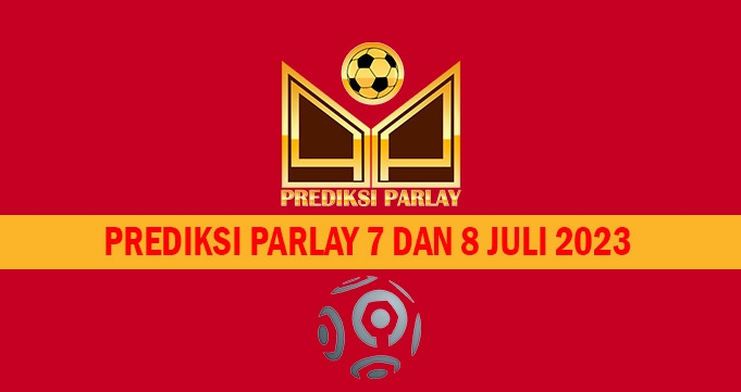 Prediksi Parlay 7 dan 8 Juli 2023