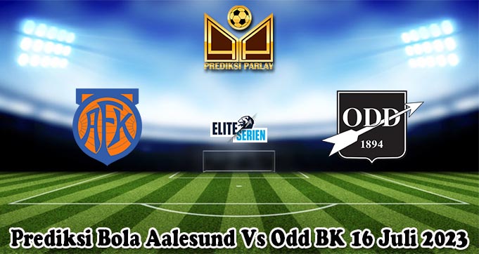 Prediksi Bola Aalesund Vs Odd BK 16 Juli 2023