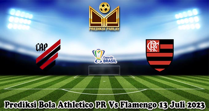 Prediksi Bola Athletico PR Vs Flamengo 13 Juli 2023