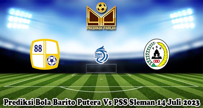 Prediksi Bola Barito Putera Vs PSS Sleman 14 Juli 2023