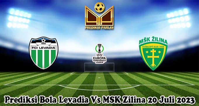 Prediksi Bola Levadia Vs MSK Zilina 20 Juli 2023