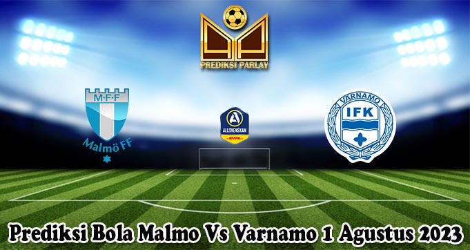 Prediksi Bola Malmo Vs Varnamo 1 Agustus 2023