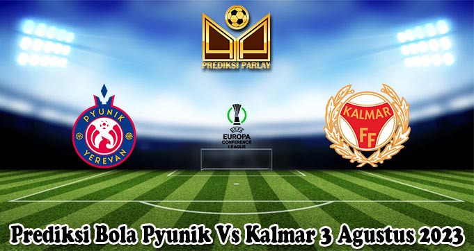 Prediksi Bola Pyunik Vs Kalmar 3 Agustus 2023