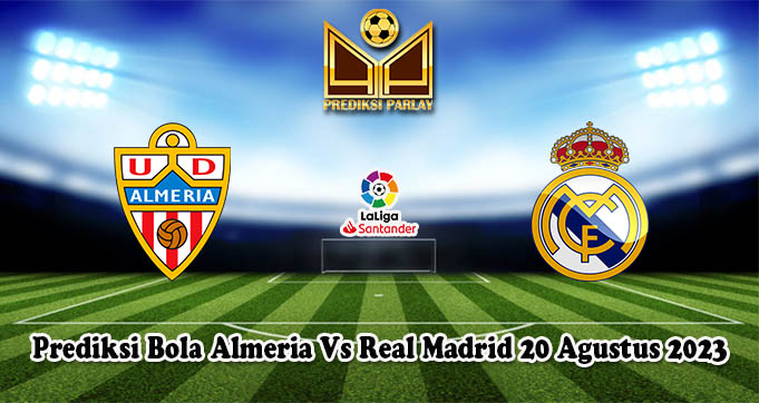 Prediksi Bola Almeria Vs Real Madrid 20 Agustus 2023