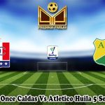 Prediksi Bola Once Caldas Vs Atletico Huila 5 September 2023