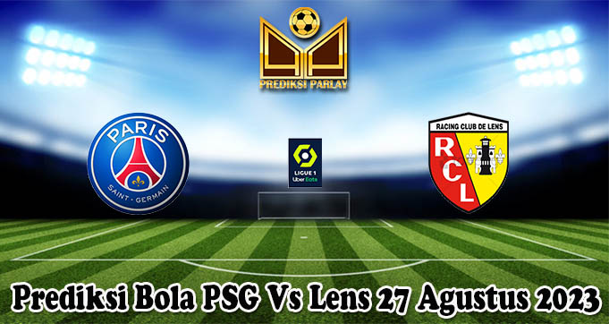 Prediksi Bola PSG Vs Lens 27 Agustus 2023