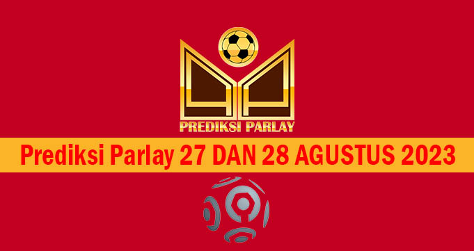 Prediksi Parlay 27 dan 28 Agustus 2023