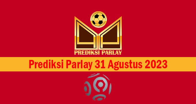 Prediksi Parlay 31 Agustus 2023