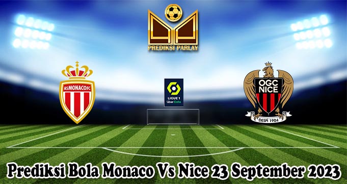 Prediksi Bola Monaco Vs Nice 23 September 2023