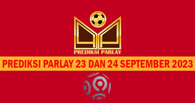 Prediksi Parlay 23 dan 24 September 2023