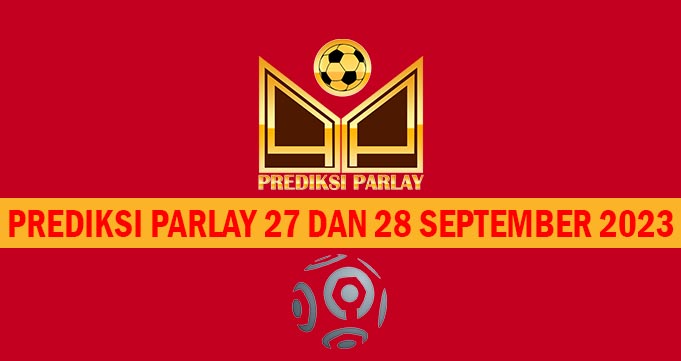 Prediksi Parlay 27 dan 28 September 2023