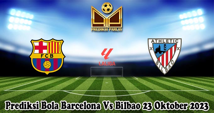 Prediksi Bola Barcelona Vs Bilbao 23 Oktober 2023