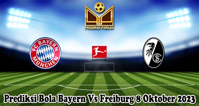 Prediksi Bola Bayern Vs Freiburg 8 Oktober 2023