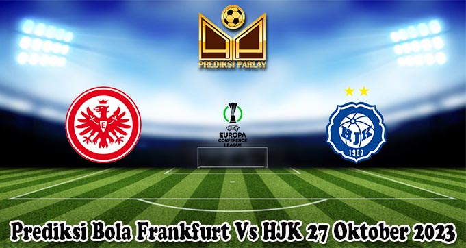 Prediksi Bola Frankfurt Vs HJK 27 Oktober 2023