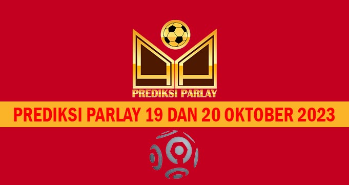 Prediksi Parlay 19 dan 20 Oktober 2023