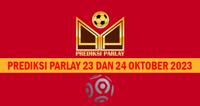 Prediksi Parlay 23 dan 24 Oktober 2023