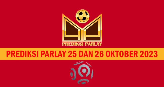 Prediksi Parlay 25 dan 26 Oktober 2023