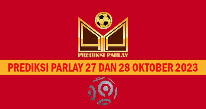 Prediksi Parlay 27 dan 28 Oktober 2023