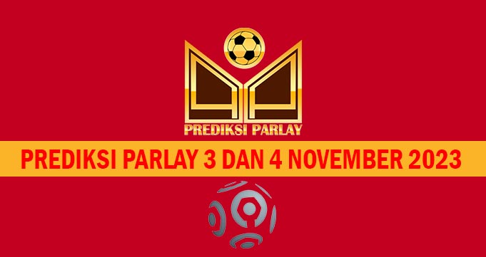 Prediksi Parlay 3 dan 4 November 2023