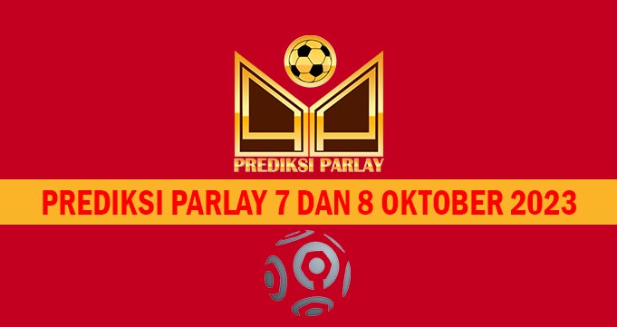 Prediksi Parlay 7 dan 8 Oktober 2023