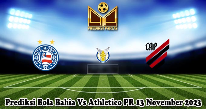 Prediksi Bola Bahia Vs Athletico PR 13 November 2023