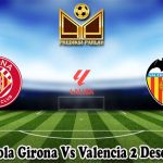 Prediksi Bola Girona Vs Valencia 2 Desember 2023