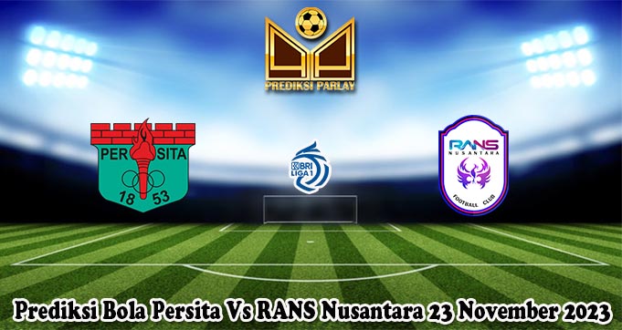 Prediksi Bola Persita Vs RANS Nusantara 23 November 2023