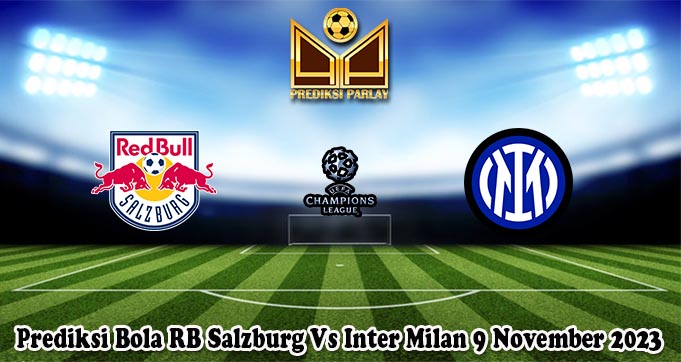 Prediksi Bola RB Salzburg Vs Inter Milan 9 November 2023