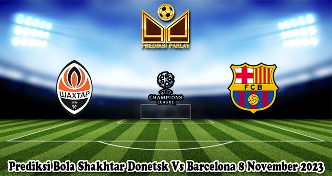 Prediksi Bola Shakhtar Donetsk Vs Barcelona 8 November 2023