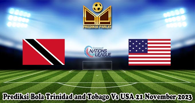 Prediksi Bola Trinidad and Tobago Vs USA 21 November 2023