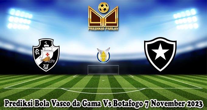 Prediksi Bola Vasco da Gama Vs Botafogo 7 November 2023