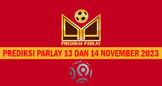 Prediksi Parlay 13 dan 14 November 2023