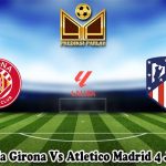 Prediksi Bola Girona Vs Atletico Madrid 4 Januari 2024