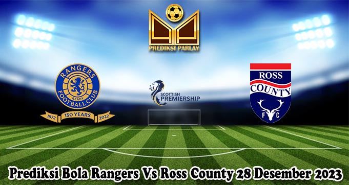 Prediksi Bola Rangers Vs Ross County 28 Desember 2023