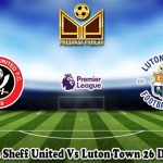 Prediksi Bola Sheff United Vs Luton Town 26 Desember 2023