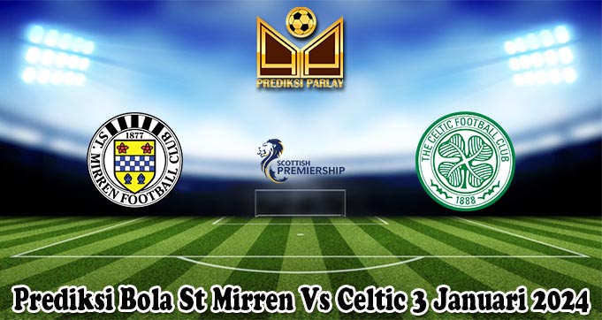 Prediksi Bola St Mirren Vs Celtic 3 Januari 2024