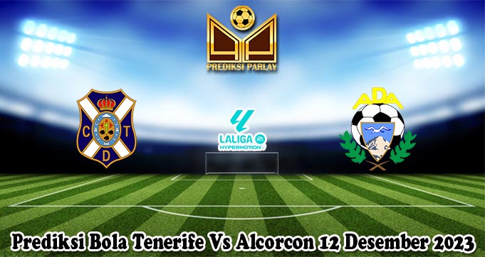 Prediksi Bola Tenerife Vs Alcorcon 12 Desember 2023