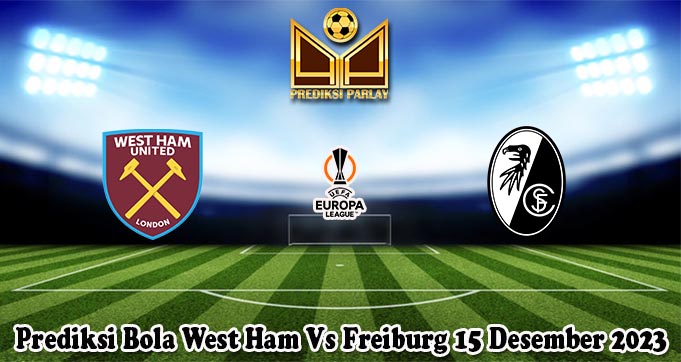 Prediksi Bola West Ham Vs Freiburg 15 Desember 2023