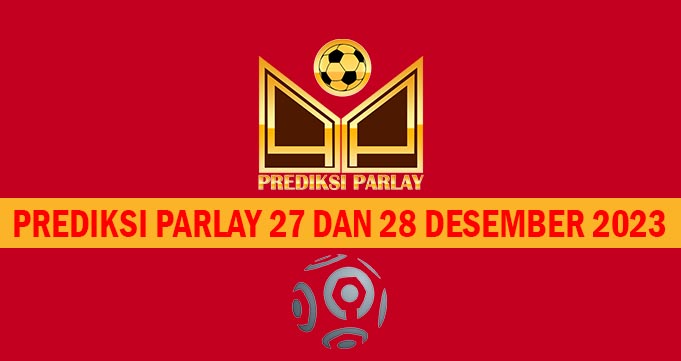 Prediksi Parlay 27 dan 28 Desember 2023