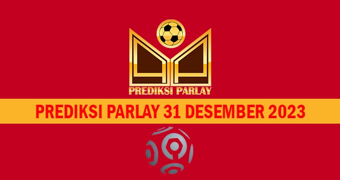 Prediksi Parlay 31 Desember 2023