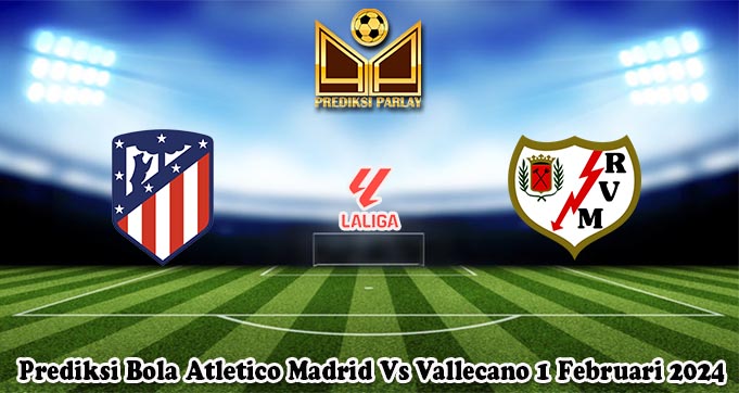 Prediksi Bola Atletico Madrid Vs Vallecano 1 Februari 2024