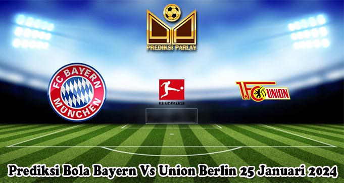 Prediksi Bola Bayern Vs Union Berlin 25 Januari 2024