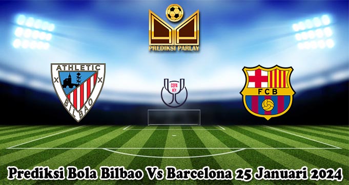 Prediksi Bola Bilbao Vs Barcelona 25 Januari 2024