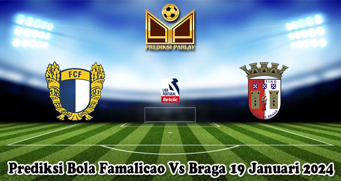 Prediksi Bola Famalicao Vs Braga 19 Januari 2024